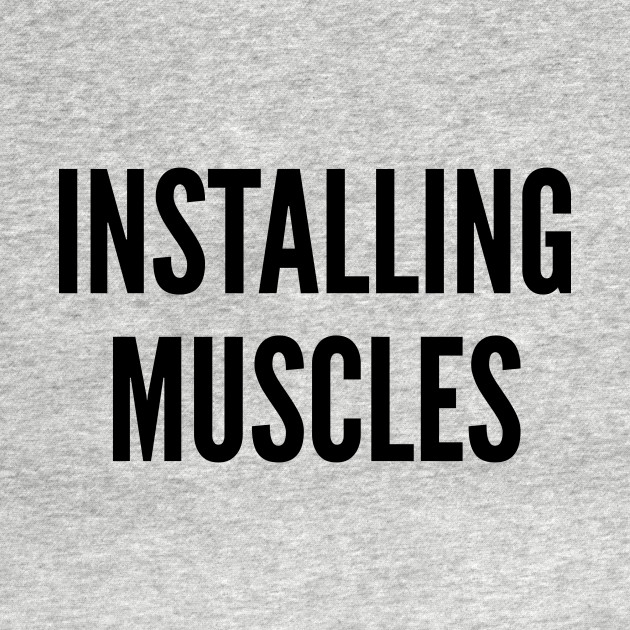 Funny Fitness Joke Installing Muscles Funny Geeky Gym Humor